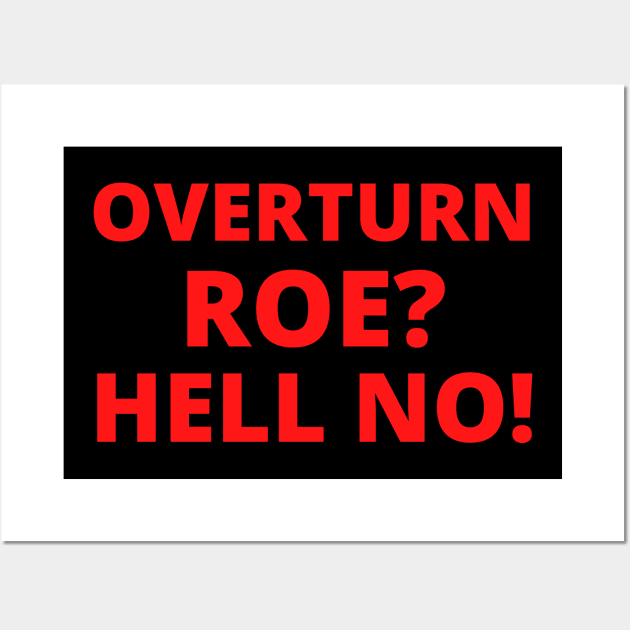 Overturn Roe? Hell NO! Wall Art by Santag